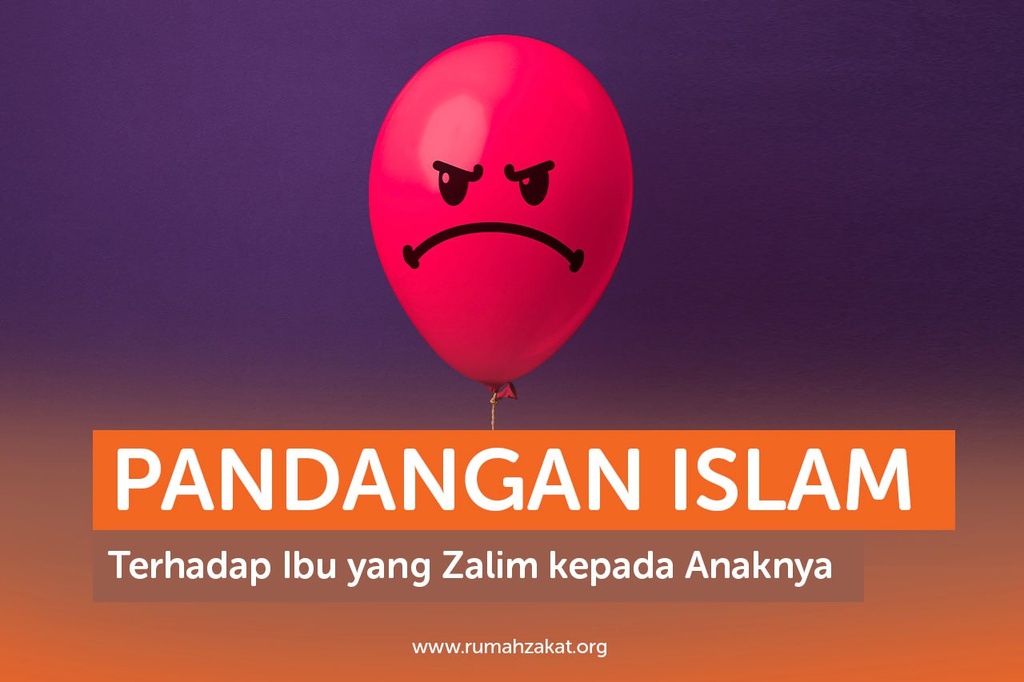 PANDANGAN ISLAM TERHADAP IBU YANG ZALIM KEPADA ANAKNYA