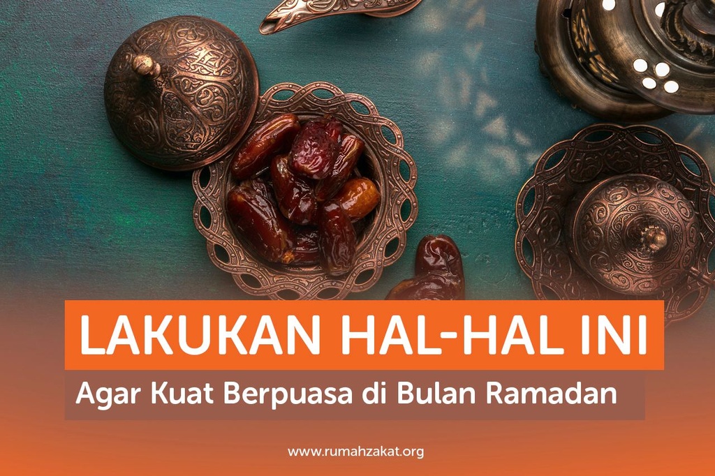 LAKUKAN HAL-HAL INI AGAR KUAT BERPUASA DI BULAN RAMADAN