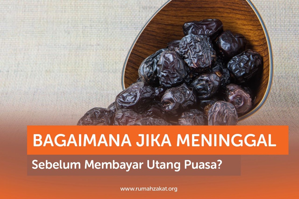 BAGAIMANA JIKA MENINGGAL SEBELUM MEMBAYAR UTANG PUASA?