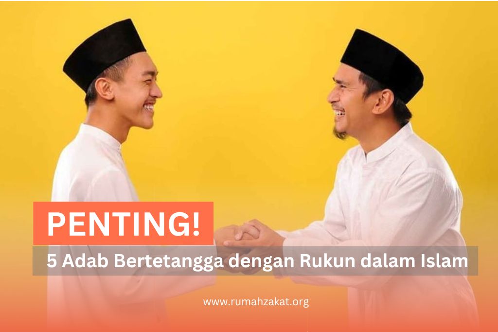 PENTING! 5 ADAB BERTETANGGA DENGAN RUKUN DALAM ISLAM