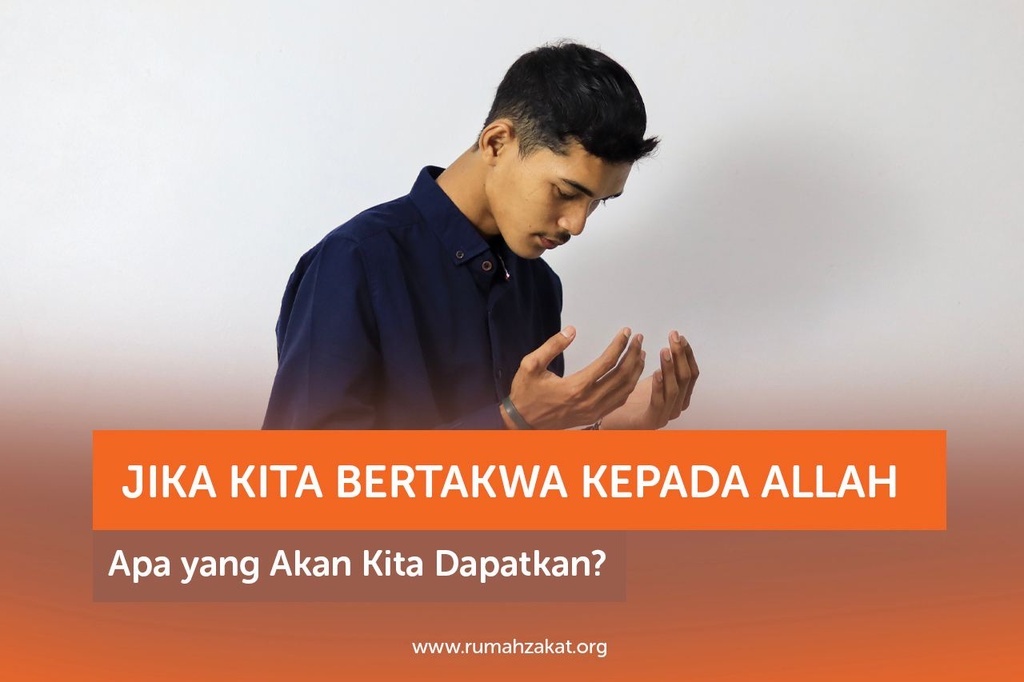 JIKA KITA BERTAKWA KEPADA ALLAH, APA YANG AKAN KITA DAPATKAN?