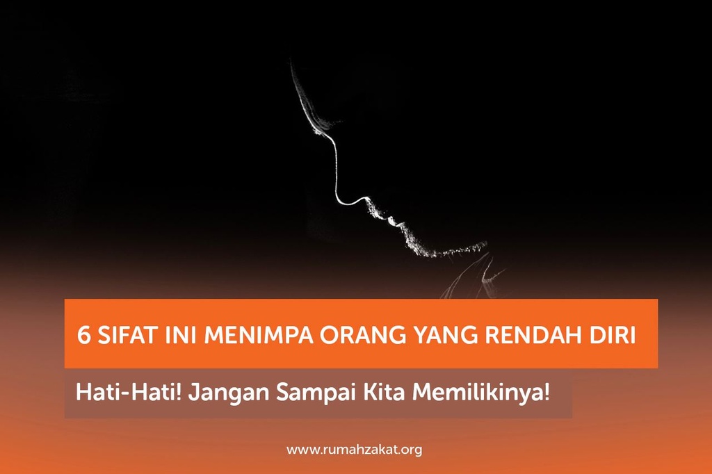 6 SIFAT INI MENIMPA ORANG YANG RENDAH DIRI, HATI-HATI! JANGAN SAMPAI KITA MEMILIKINYA!