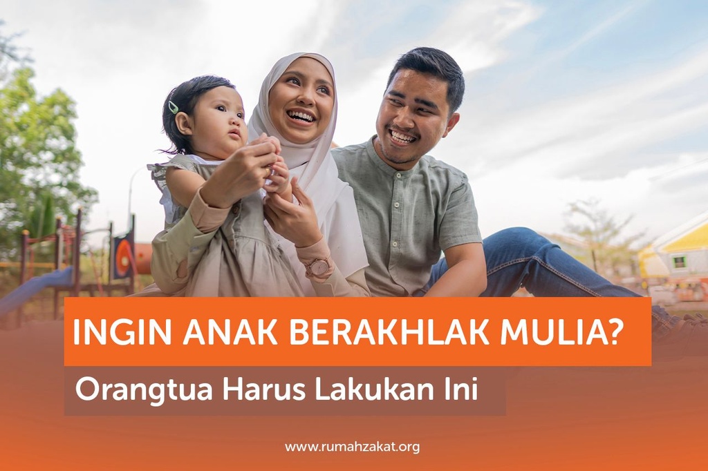 INGIN ANAK BERAKHLAK MULIA? ORANGTUA HARUS LAKUKAN INI