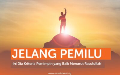 JELANG PEMILU, INI DIA KRITERIA PEMIMPIN YANG BAIK MENURUT RASULULLAH