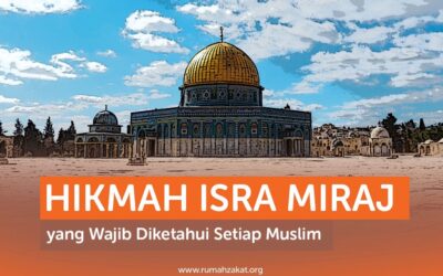 HIKMAH ISRA MIRAJ YANG WAJIB DIKETAHUI SETIAP MUSLIM