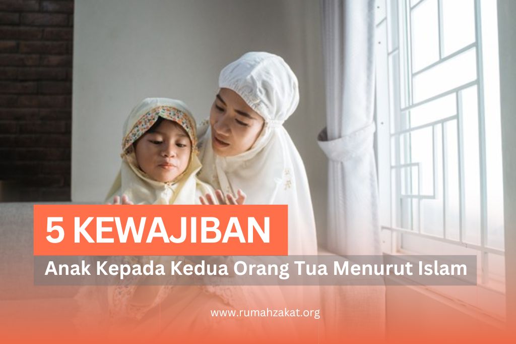 5 KEWAJIBAN ANAK KEPADA ORANG TUA MENURUT ISLAM - Rumah Zakat