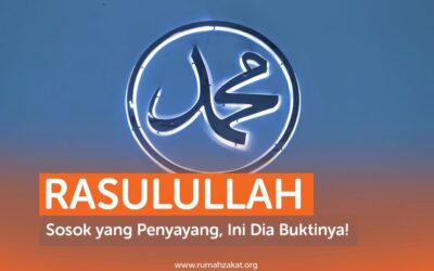 RASULULLAH SOSOK YANG PENYAYANG, INI DIA BUKTINYA!