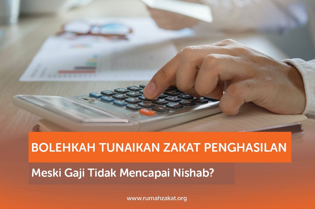BOLEHKAH TUNAIKAN ZAKAT PENGHASILAN MESKI GAJI TIDAK MENCAPAI NISHAB?