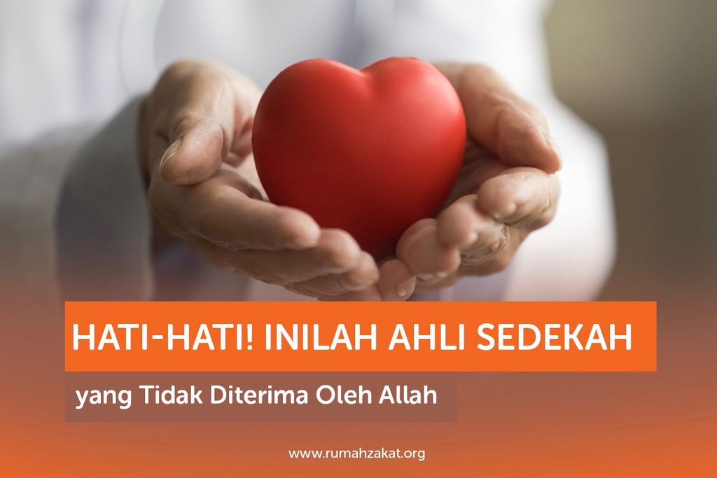 HATI-HATI! INILAH AHLI SEDEKAH YANG TIDAK DITERIMA OLEH ALLAH