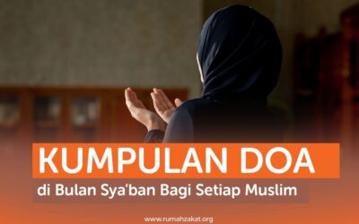 KUMPULAN DOA DI BULAN SYA’BAN BAGI SETIAP MUSLIM