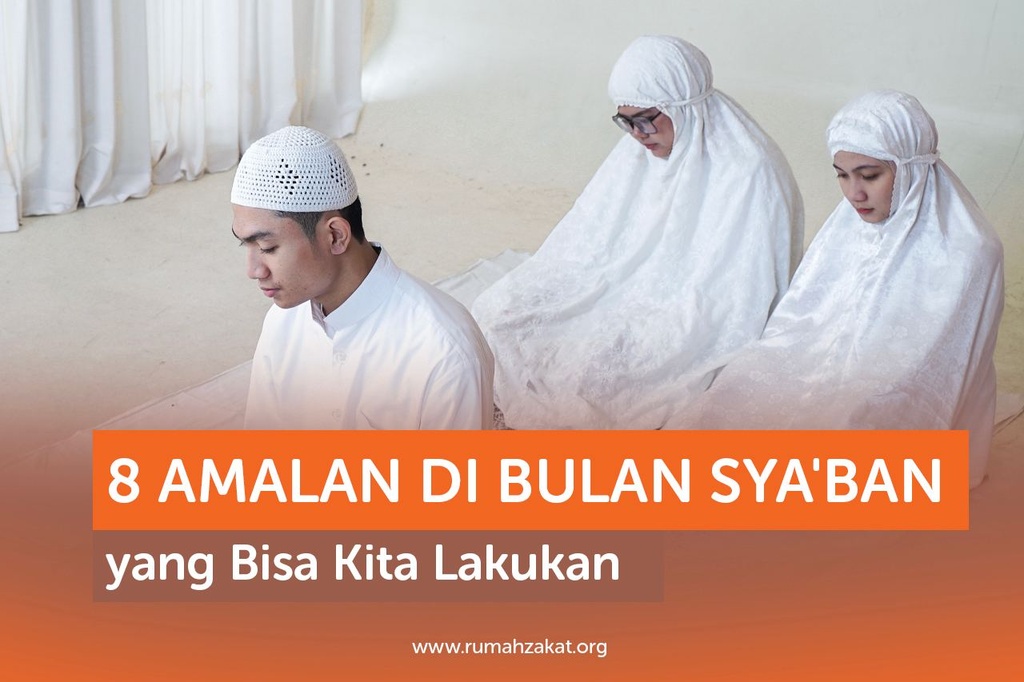 8 Amalan di Bulan Syaban yang Bisa Kita Lakukan