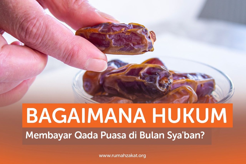 BAGAIMANA HUKUM MEMBAYAR QADHA PUASA DI BULAN SYA’BAN?