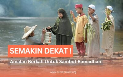 5 AMALAN BERKAH UNTUK MENYAMBUT BULAN RAMADHAN YANG SEMAKIN DEKAT