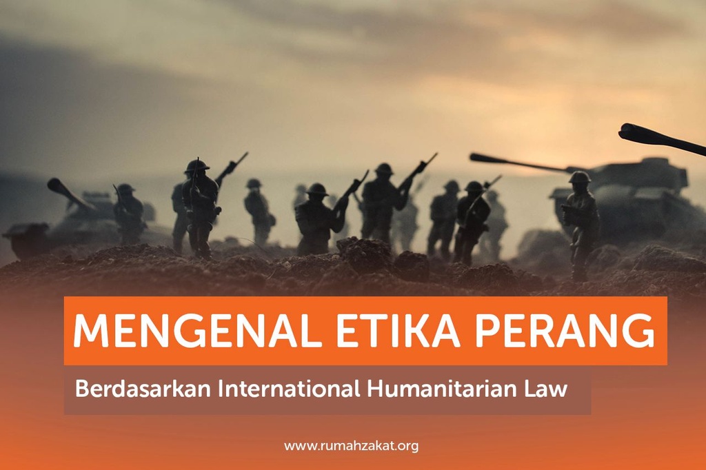 MENGENAL ETIKA PERANG BERDASARKAN INTERNATIONAL HUMANITARIAN LAW