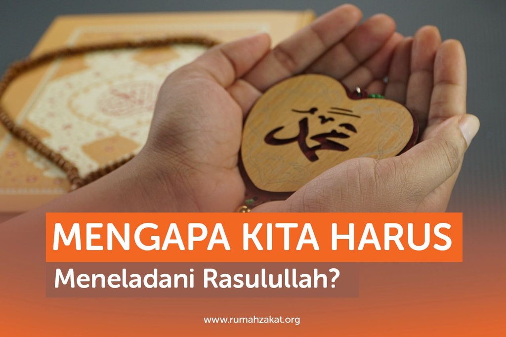 MENGAPA KITA HARUS MENELADANI RASULULLAH?