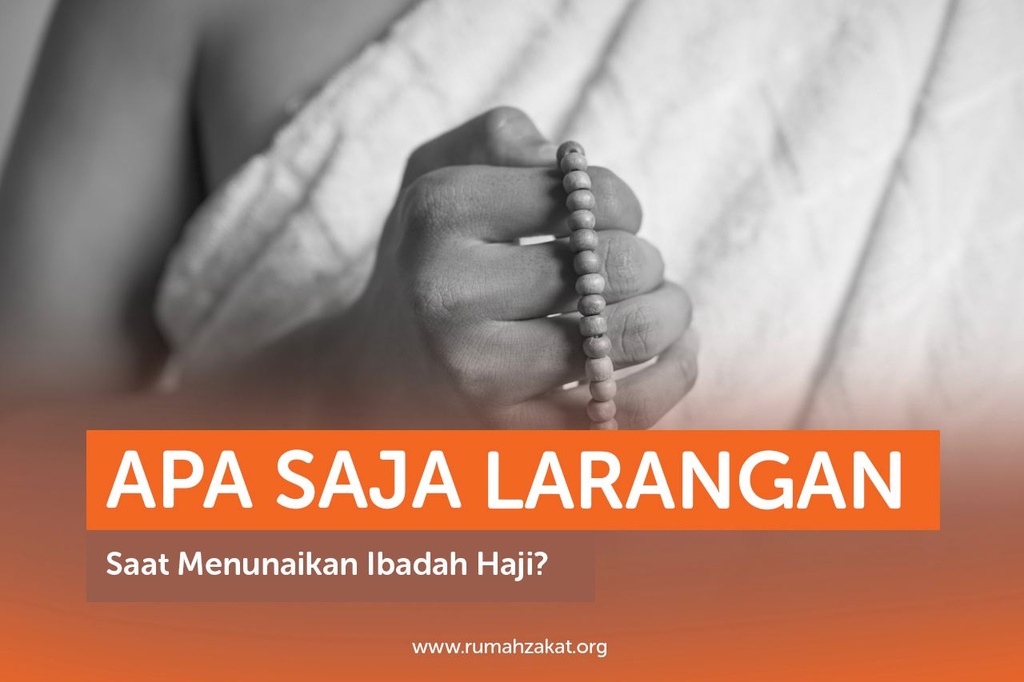 APA SAJA LARANGAN SAAT MENUNAIKAN IBADAH HAJI?