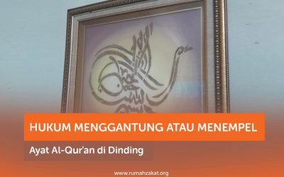 HUKUM MENGGANTUNG ATAU MENEMPEL AYAT AL-QUR’AN DI DINDING