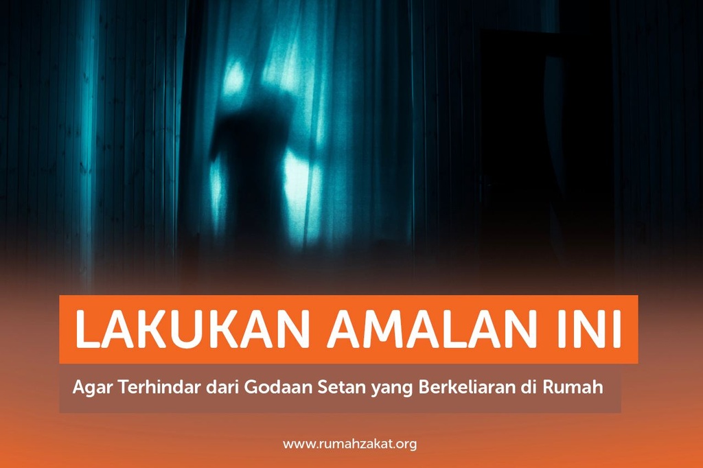 LAKUKAN AMALAN INI AGAR TERHINDAR DARI GODAAN SETAN YANG BERKELIARAN DI RUMAH