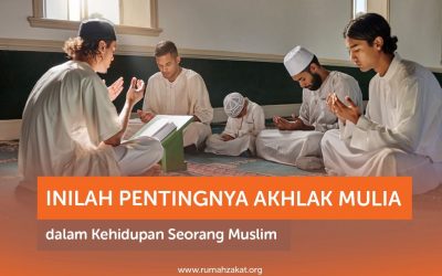 INILAH PENTINGNYA AKHLAK MULIA DALAM KEHIDUPAN SEORANG MUSLIM