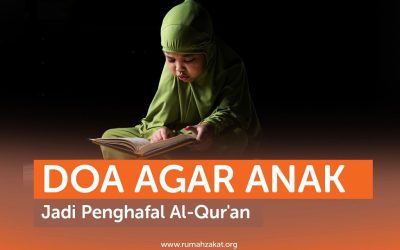 DOA AGAR ANAK JADI PENGHAFAL AL-QUR’AN