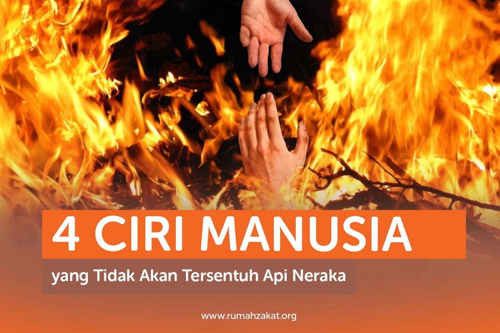 4 CIRI MANUSIA YANG TIDAK AKAN TERSENTUH API NERAKA