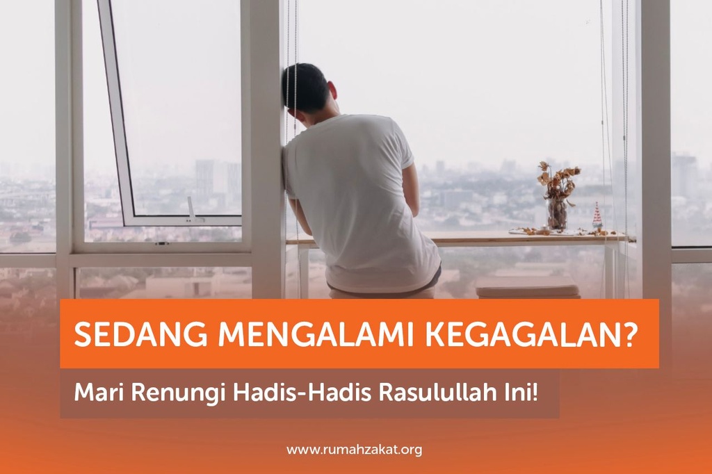 SEDANG MENGALAMI KEGAGALAN? MARI RENUNGI HADIS-HADIS RASULULLAH INI!