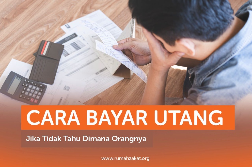 CARA BAYAR UTANG JIKA TIDAK TAHU DIMANA ORANGNYA