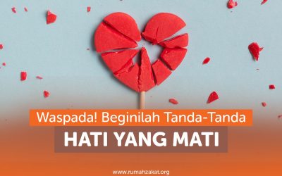 WASPADA! BEGINILAH TANDA-TANDA HATI YANG MATI