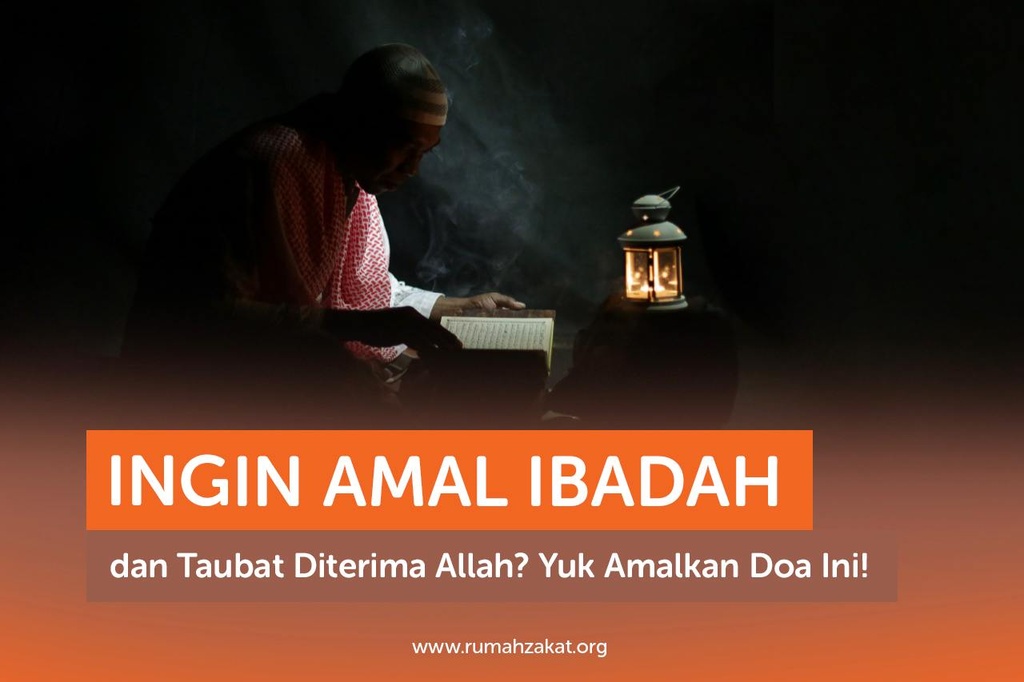 INGIN AMAL IBADAH DAN TAUBAT DITERIMA ALLAH? YUK AMALKAN DOA INI!