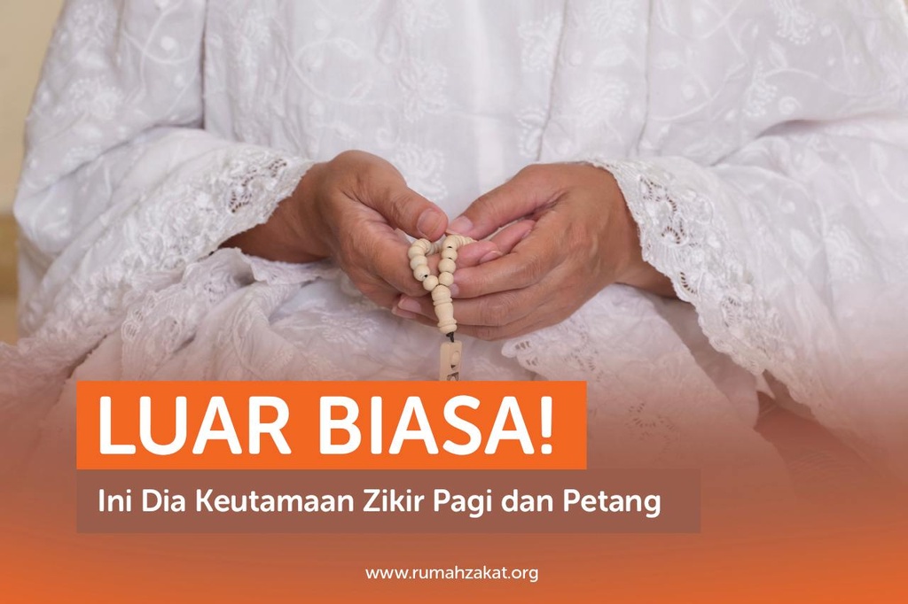 LUAR BIASA! INI DIA KEUTAMAAN ZIKIR PAGI DAN PETANG