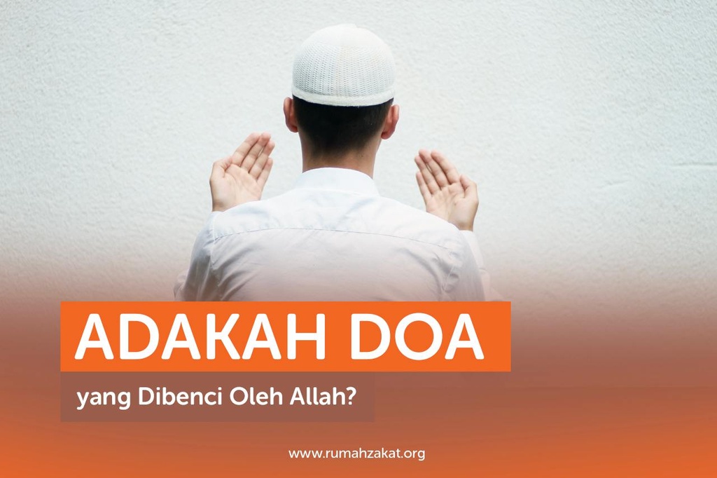 ADAKAH DOA YANG DIBENCI OLEH ALLAH?