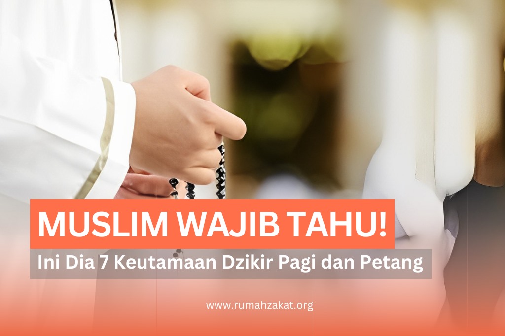 7 Keutamaan Dzikir Pagi Petang yang Perlu Diketahui