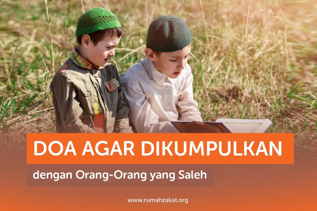 DOA AGAR DIKUMPULKAN DENGAN ORANG-ORANG YANG SALEH