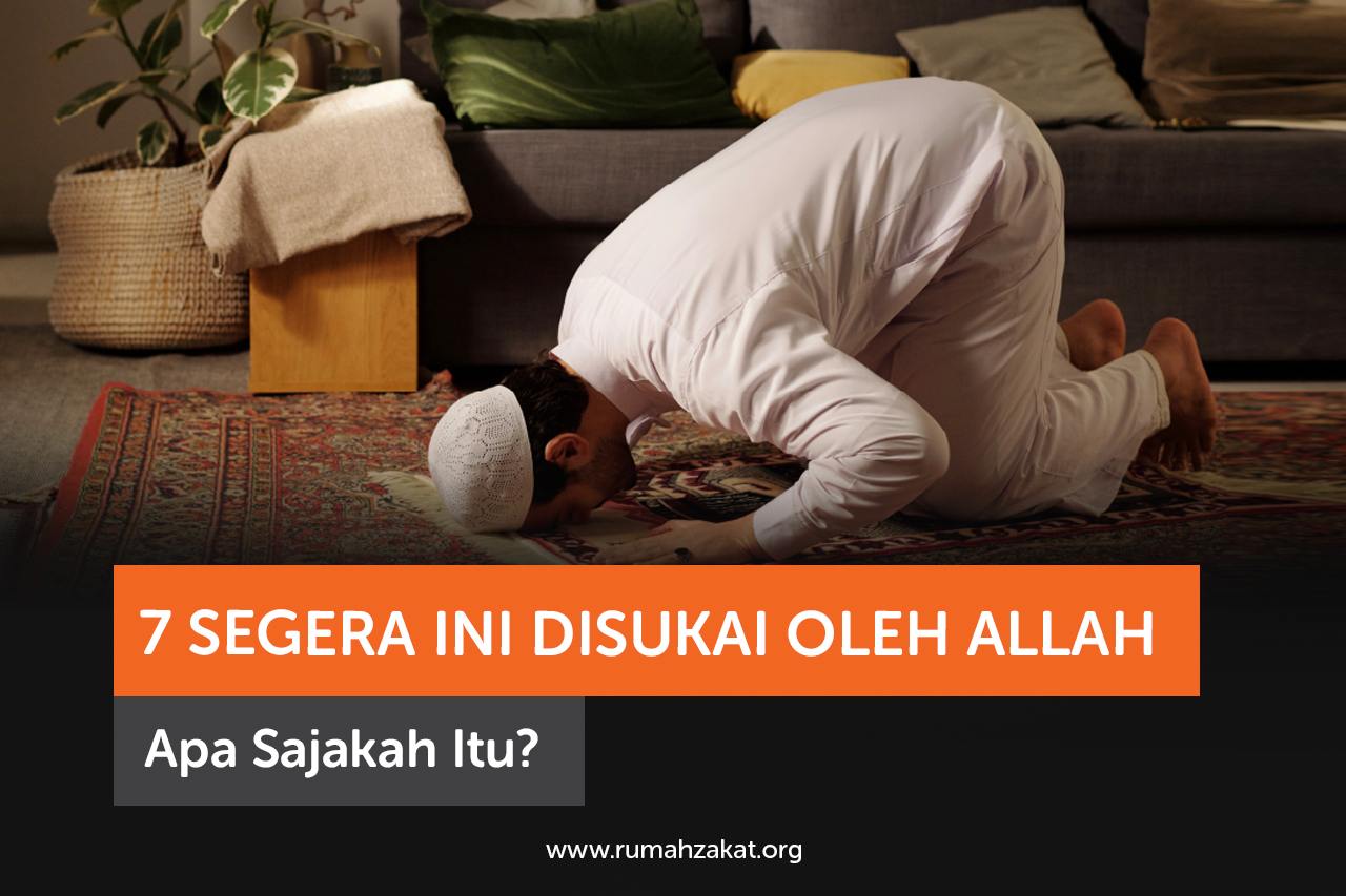 7 Segera Ini Disukai Oleh Allah, Apa Sajakah Itu?