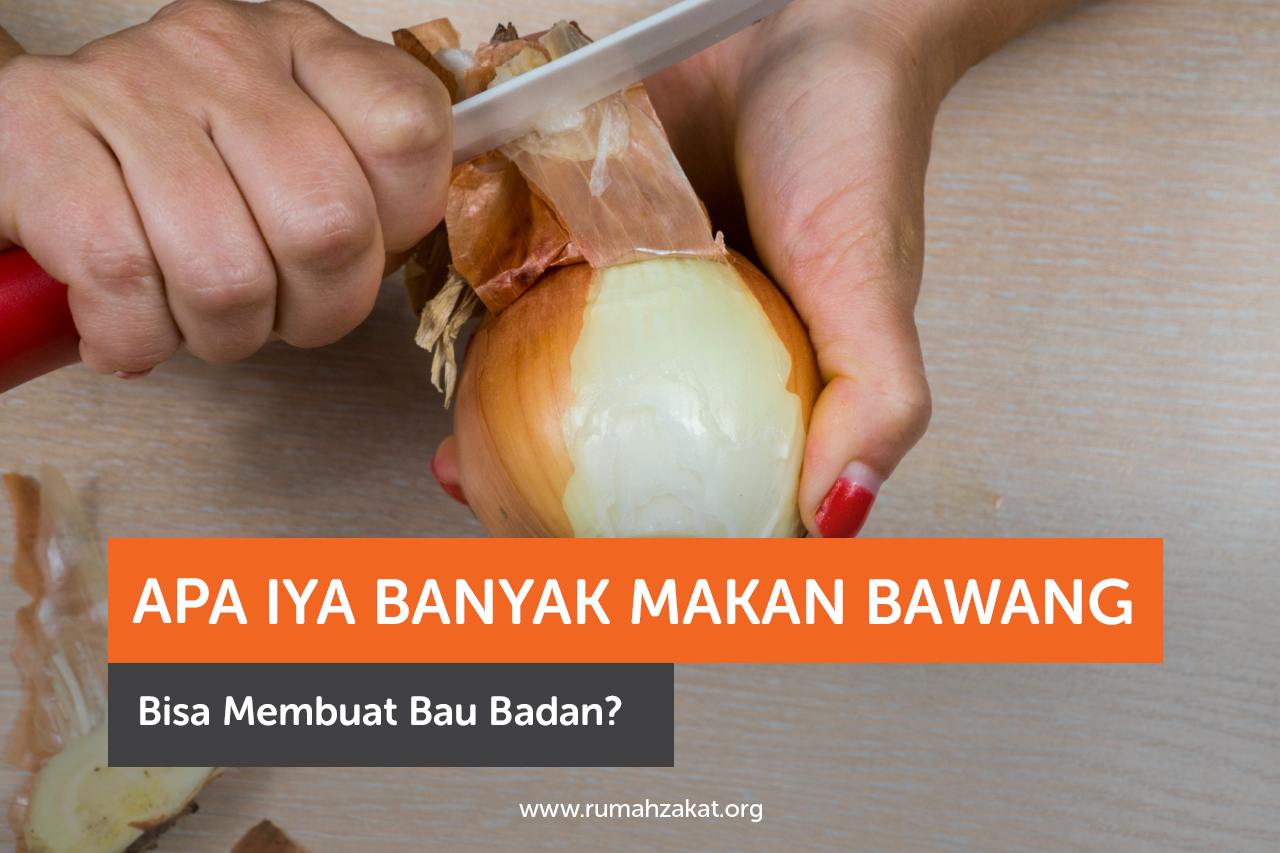 Apa Iya Banyak Makan Bawang Bisa Membuat Bau Badan?