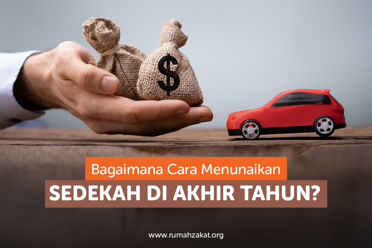 Bagaimana Cara Menunaikan Sedekah di Akhir Tahun Bagaimana Cara Menunaikan Sedekah di Akhir Tahun