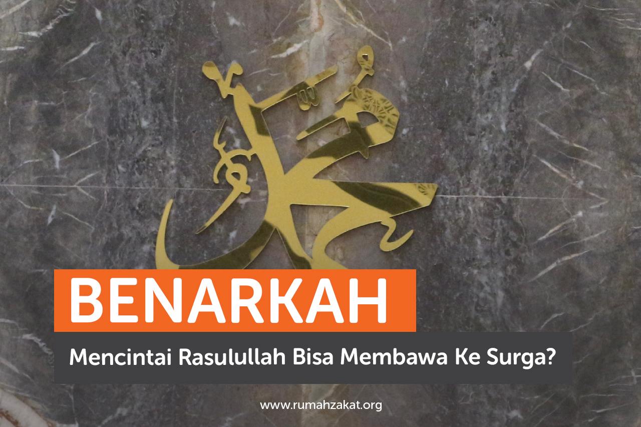 Benarkah Mencintai Rasulullah Bisa Membawa ke Surga