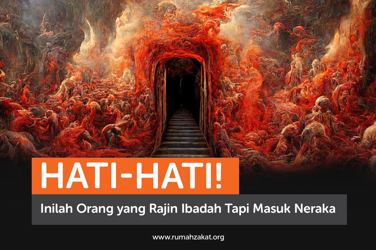 Hati-Hati! Inilah Orang yang Rajin Ibadah Tapi Masuk Neraka