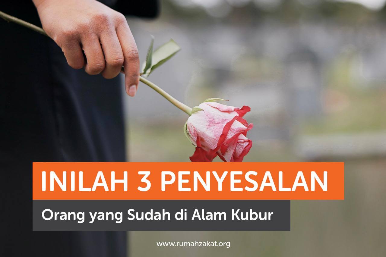 Inilah 3 Penyesalan Orang yang Sudah di Alam Kubur