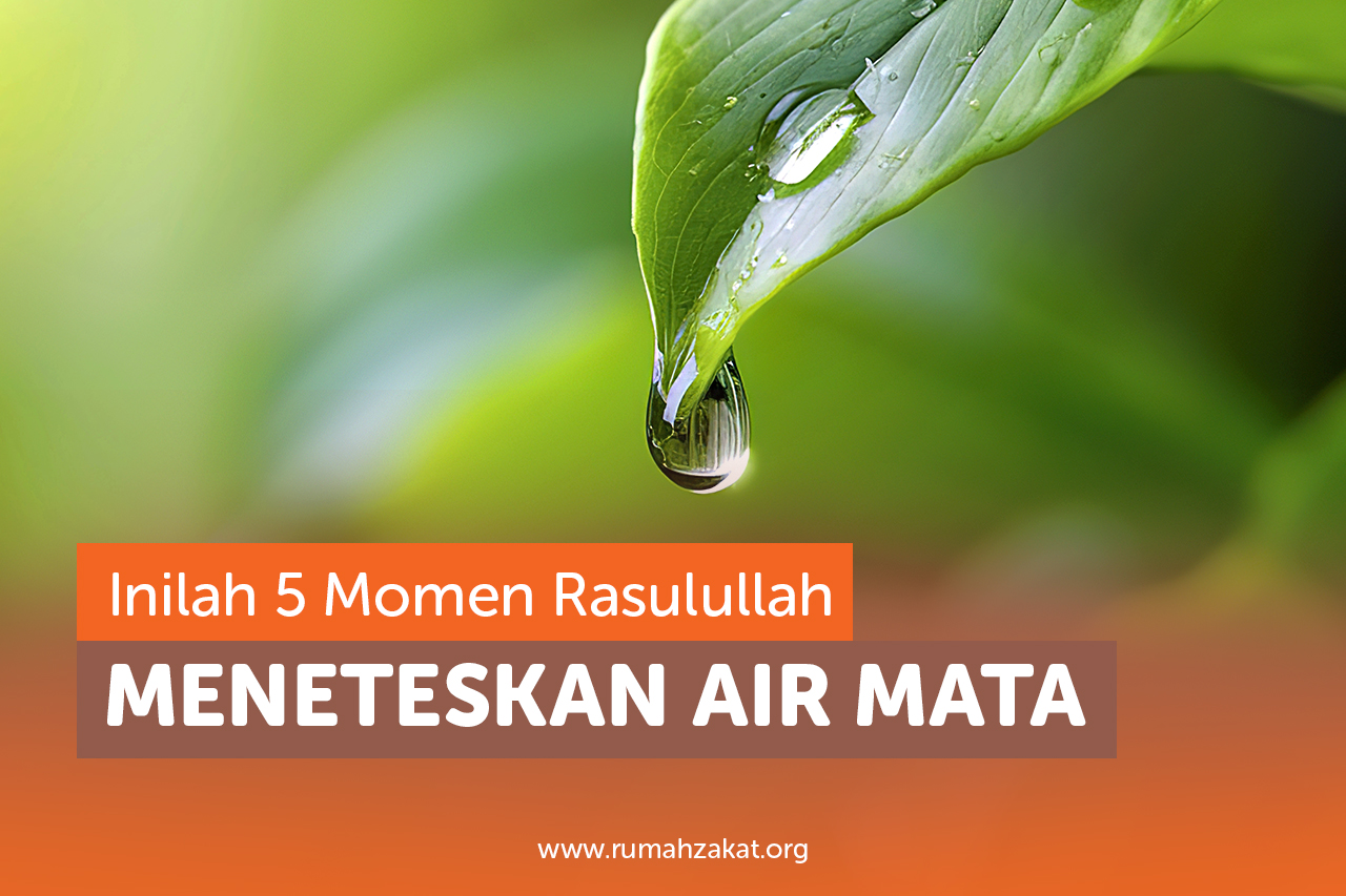 Inilah 5 Momen Rasulullah Meneteskan Air Mata