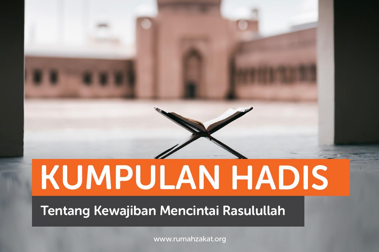 Kumpulan Hadis Tentang Kewajiban Mencintai Rasulullah