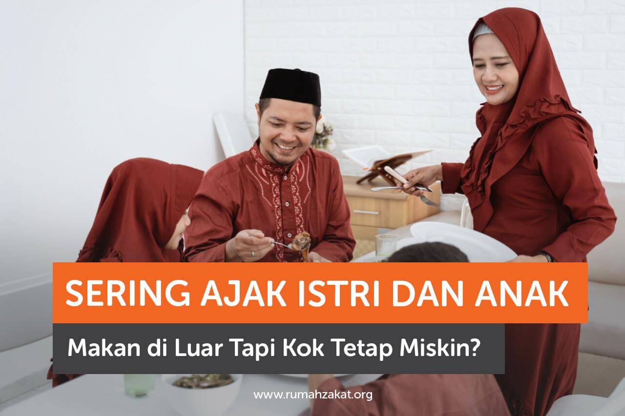 Sering Ajak Istri dan Anak Makan di Luar Tapi Kok Tetap Miskin?