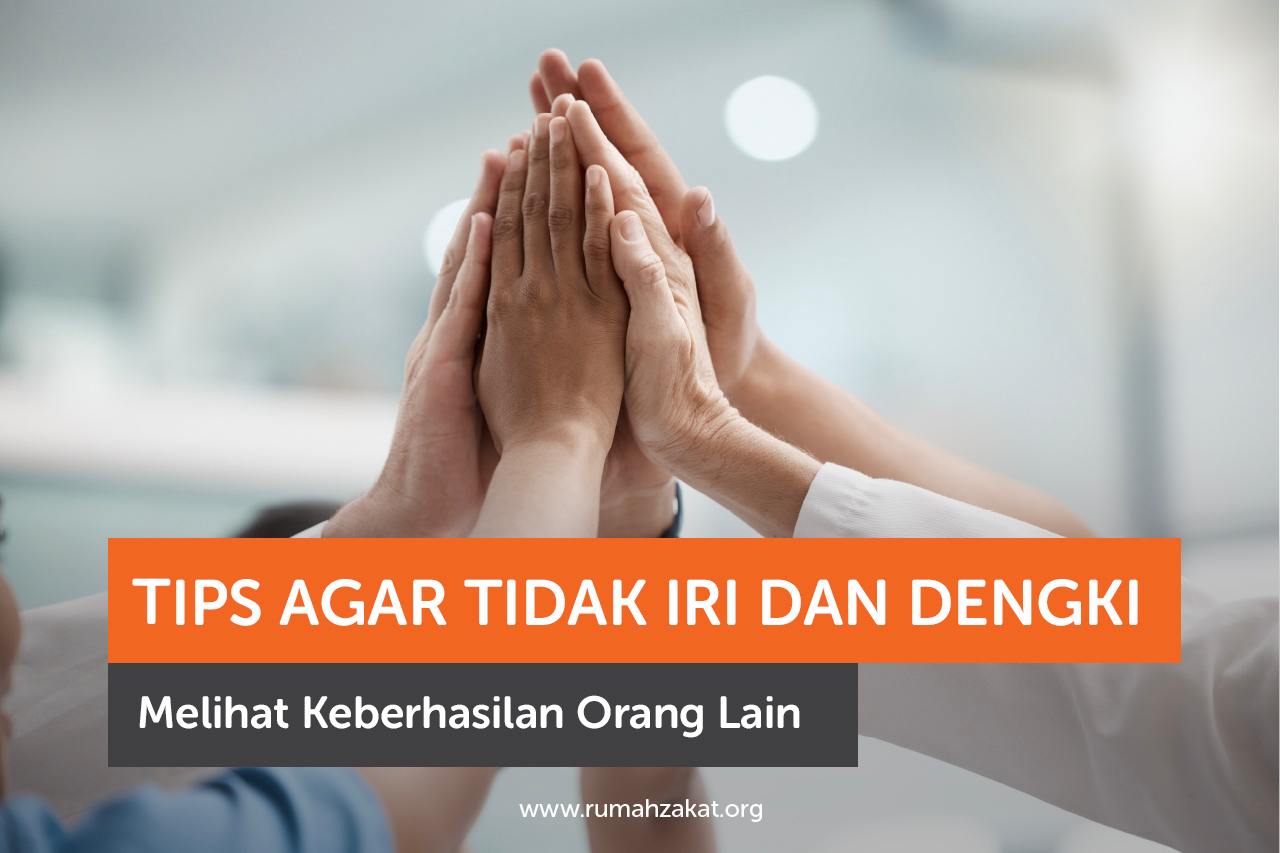 Tips Agar Tidak Iri dan Dengki Melihat Keberhasilan Orang Lain