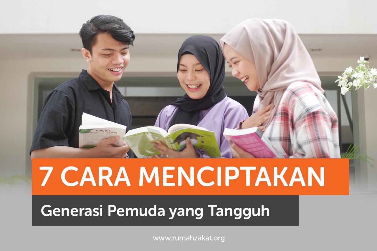 7 Cara Menciptakan Generasi Pemuda yang Tangguh 7 Cara Menciptakan Generasi Pemuda yang Tangguh