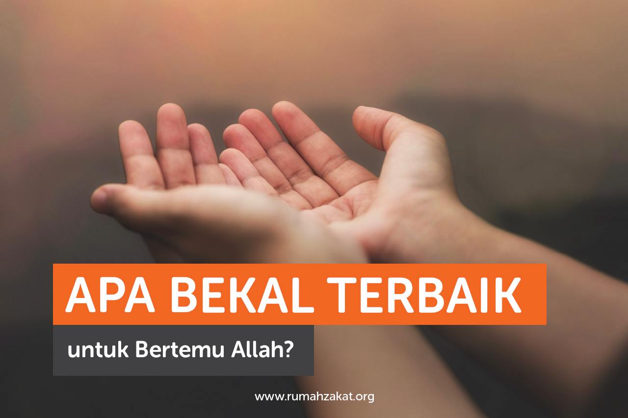 Apa Bekal Terbaik untuk Bertemu Allah