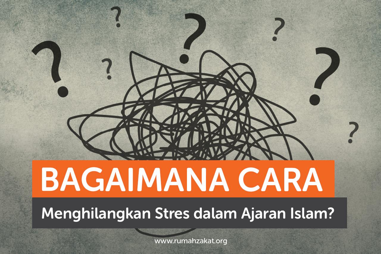 Bagaimana Cara Menghilangkan Stres dalam Ajaran Islam