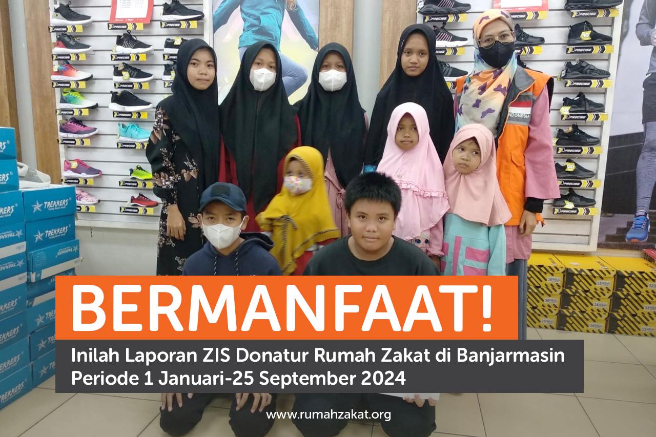 Bermanfaat! Inilah Laporan ZIS Donatur Rumah Zakat Banjarmasin Periode 1 Januari-25 September 2024