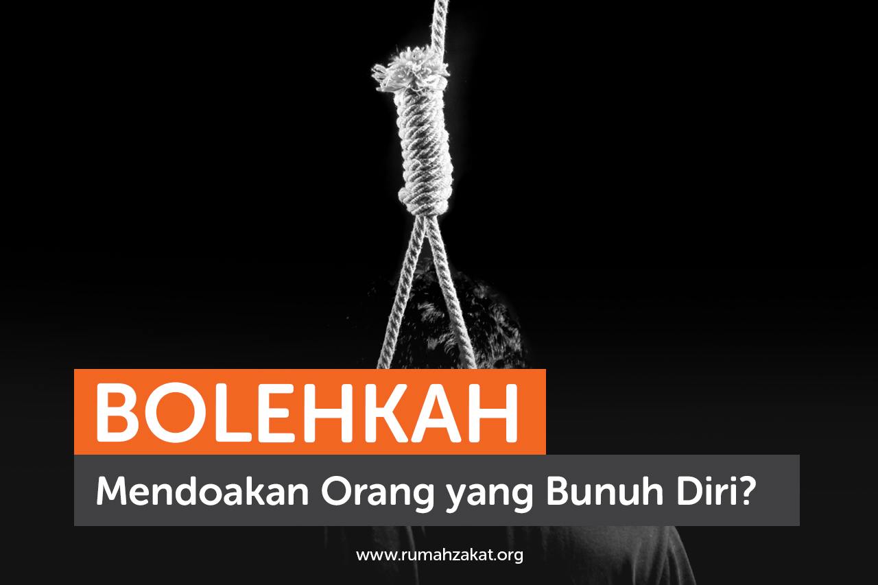 Bolehkah Mendoakan Orang yang Bunuh Diri?