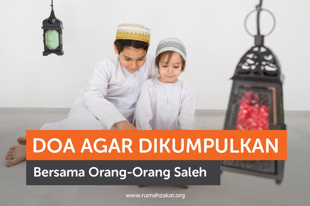 Doa Agar Dikumpulkan Bersama Orang-Orang Saleh