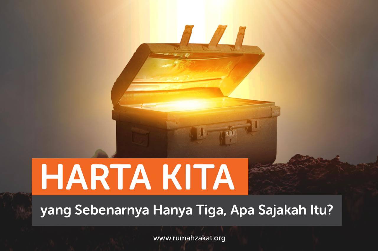 Harta Kita yang Sebenarnya Hanya Tiga, Apa Sajakah Itu?